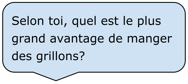 Selon toi, quel est le plus grand avantage de manger des grillons? 