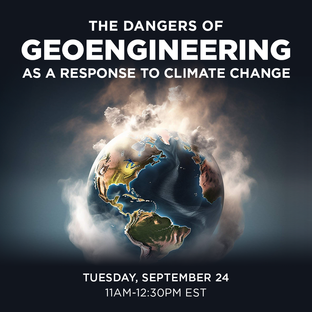 The Dangers of Geoengineering as a Response to Climate Change

Tuesday, September 24, 11AM-12:30PM EST