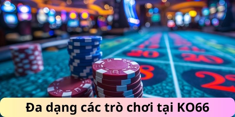 Đa dạng các trò chơi tại KO66