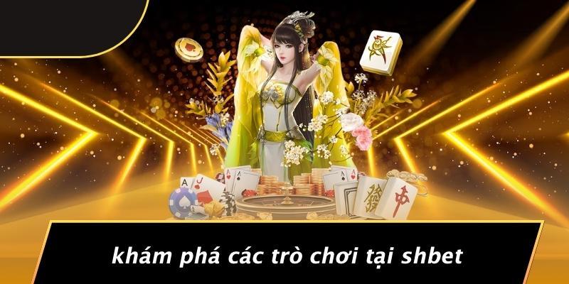 Khám Phá Các Trò Chơi Tại SHBET