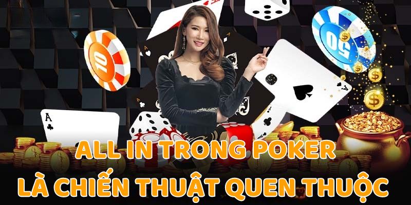 All in trong Poker được biết đến là chiến thuật quen thuộc 