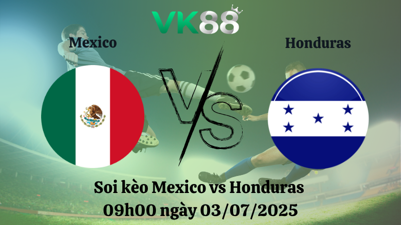 Soi kèo Mexico vs Honduras 09h00 ngày 03/07/2025