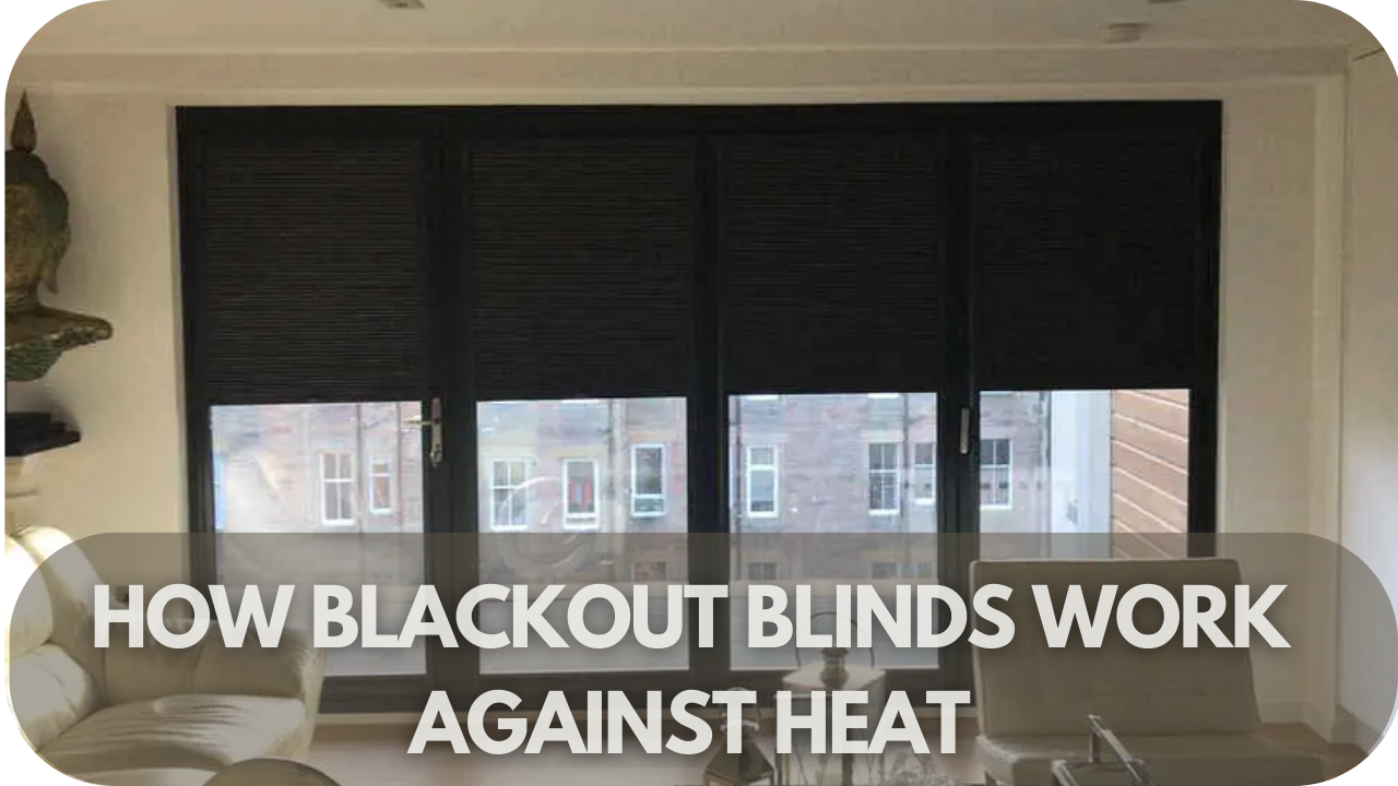 How Blackout Blinds Work Against Heat