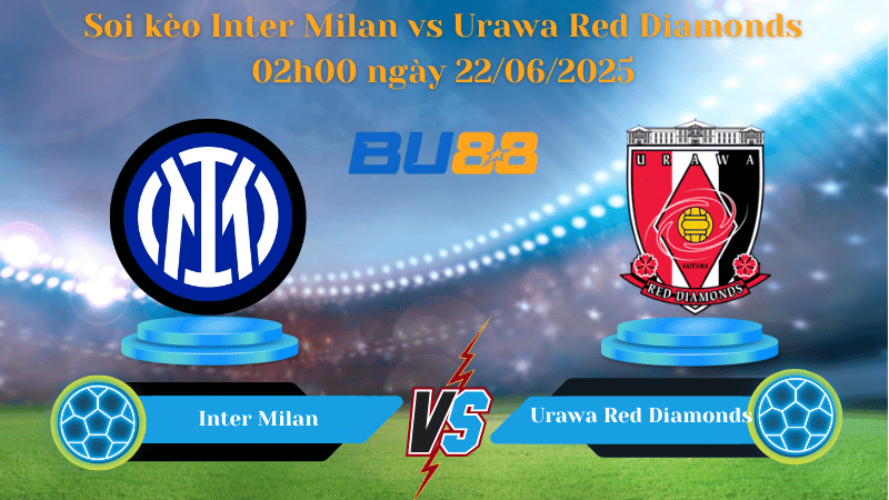 Soi kèo Inter Milan vs Urawa Red Diamonds 02h00 ngày 22/06/2025
