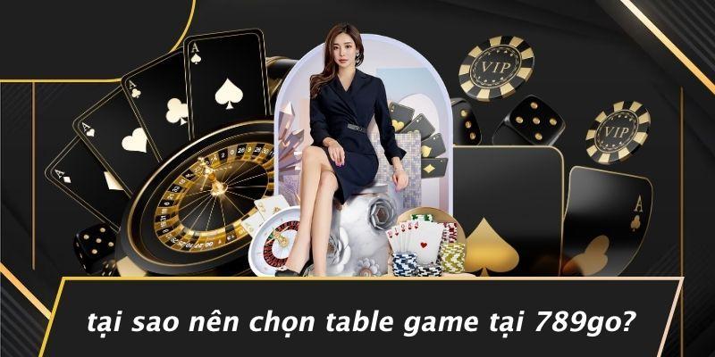 Tại Sao Nên Chọn Table Game Tại 789Go?