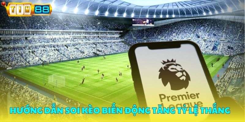 Hướng dẫn soi kèo biến động tăng tỷ lệ thắng tại nhà cái Tin88