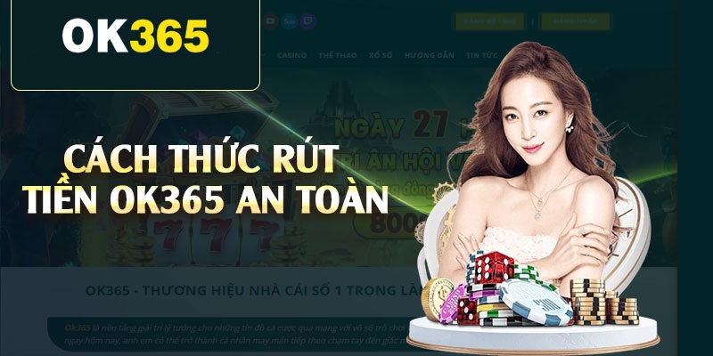 Chất lượng dịch vụ rút tiền trực tuyến cực nhanh tại ok365