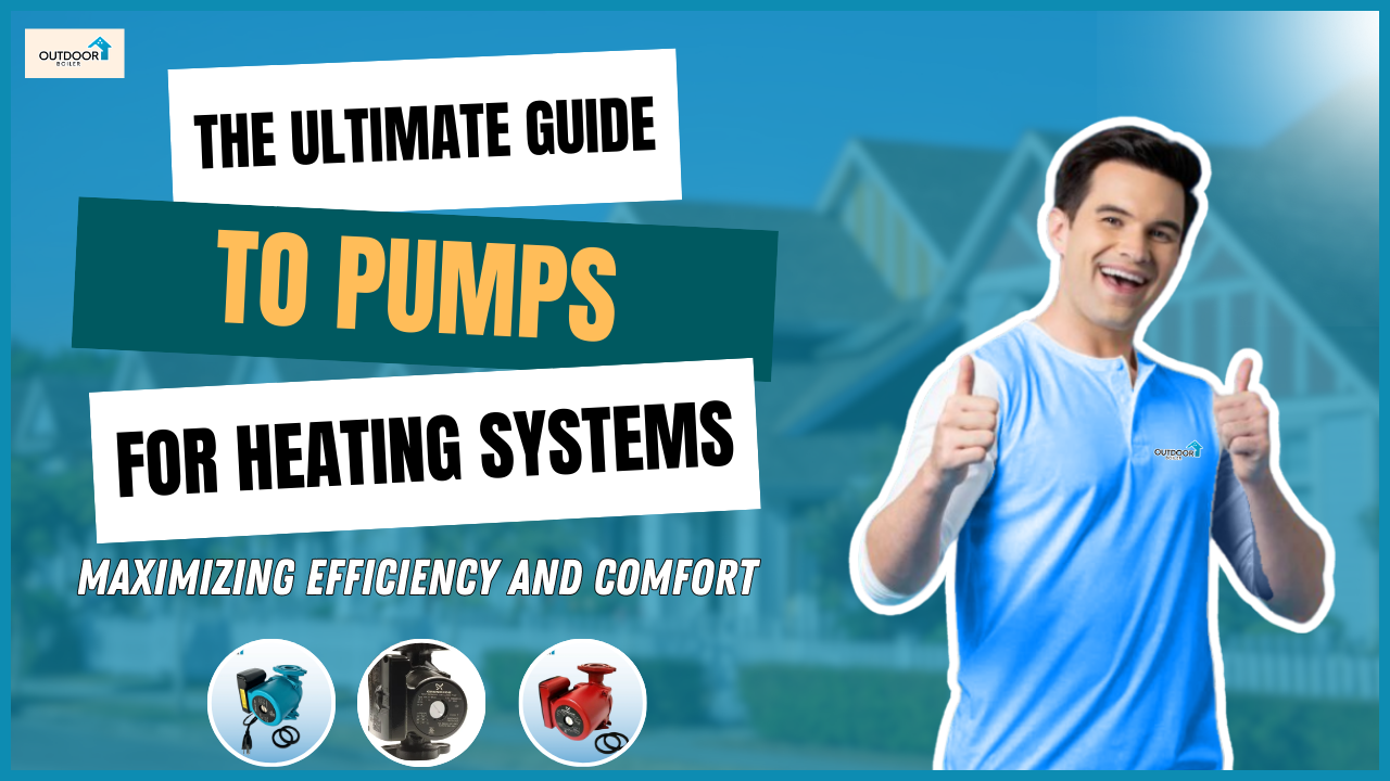 The Ultimate Guide to Pumps for Heating Systems: Maximizing Efficiency and Comfort