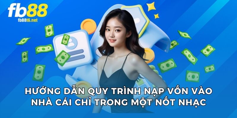 Hướng dẫn quy trình nạp vốn vào nhà cái chỉ trong một nốt nhạc