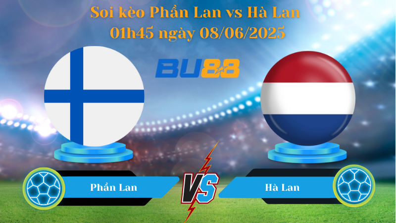 Soi kèo Phần Lan vs Hà Lan 01h45 ngày 08/06/2025