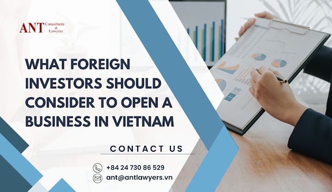 What Foreign Investors Should Consider to Open a Business in Vietnam