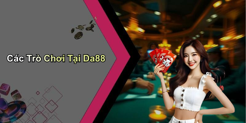 Các Trò Chơi Tại Da88