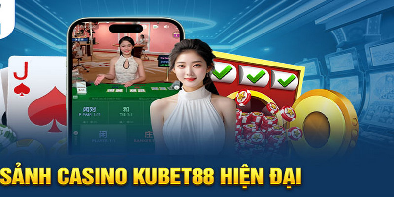 Casino Kubet88 sở hữu hàng ngàn đầu game hấp dẫn, thưởng khủng