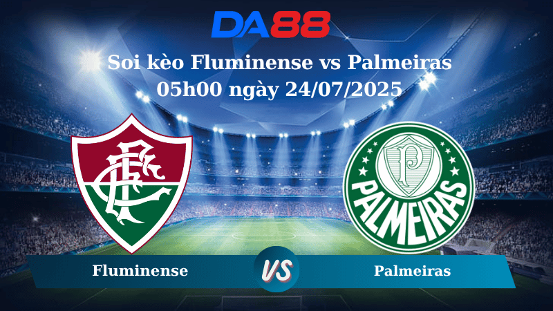 Soi kèo Fluminense vs Palmeiras 05h00 ngày 24/07/2025