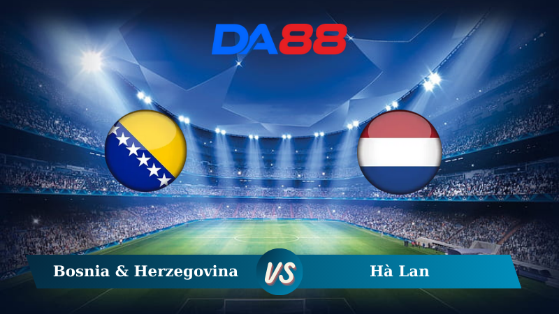 Soi kèo Bosnia & Herzegovina vs Hà Lan 02h45 ngày 20/11/2024