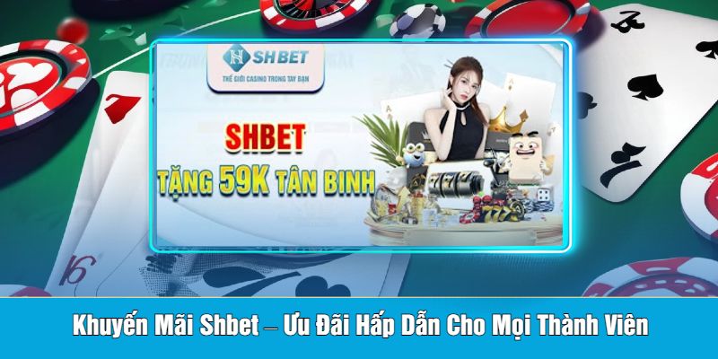 Khuyến Mãi Shbet – Ưu Đãi Hấp Dẫn Cho Mọi Thành Viên