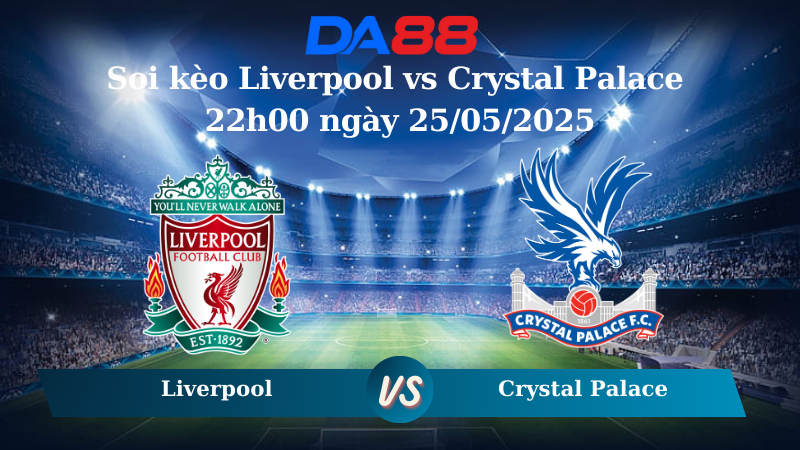 Soi kèo Liverpool vs Crystal Palace 22h00 ngày 25/05/2025