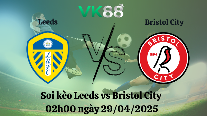 Soi kèo Leeds vs Bristol City 02h00 ngày 29/04/2025