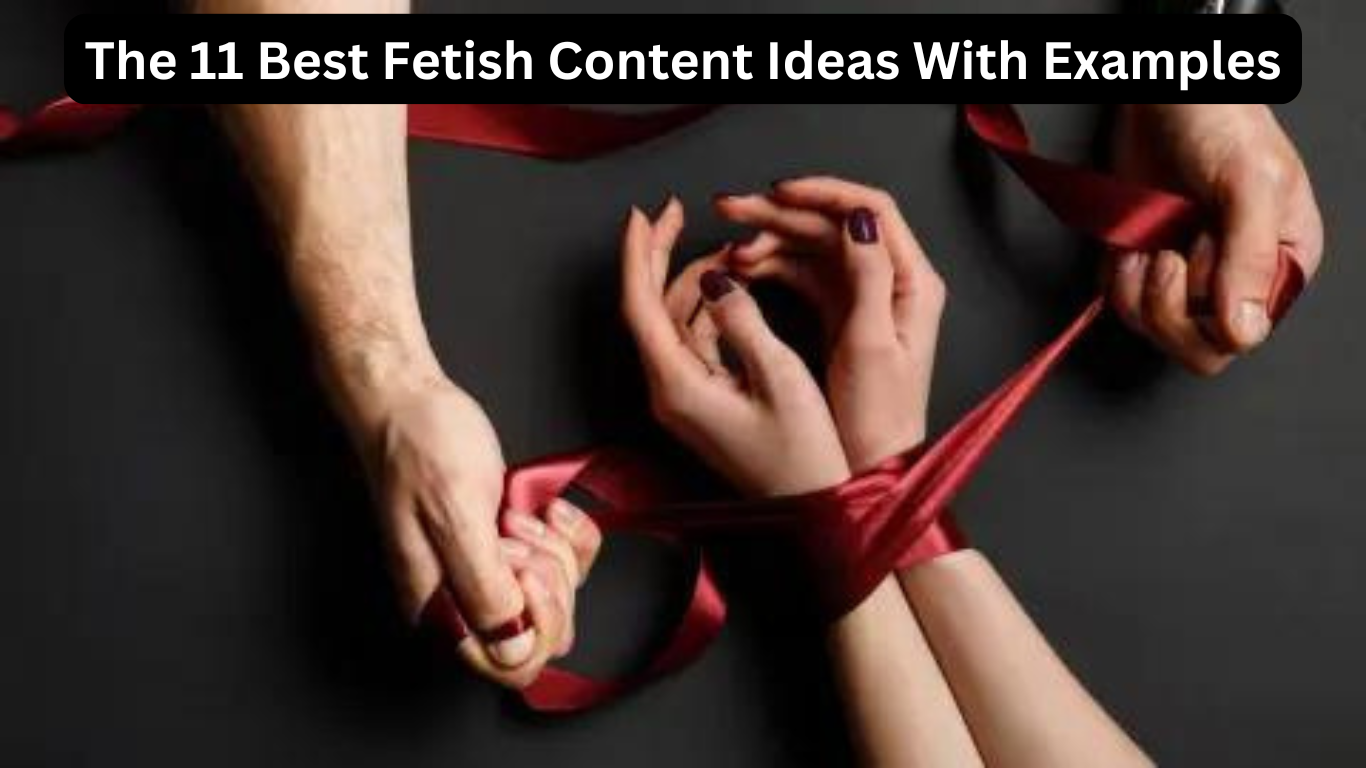 11 fetish content ideas with examples