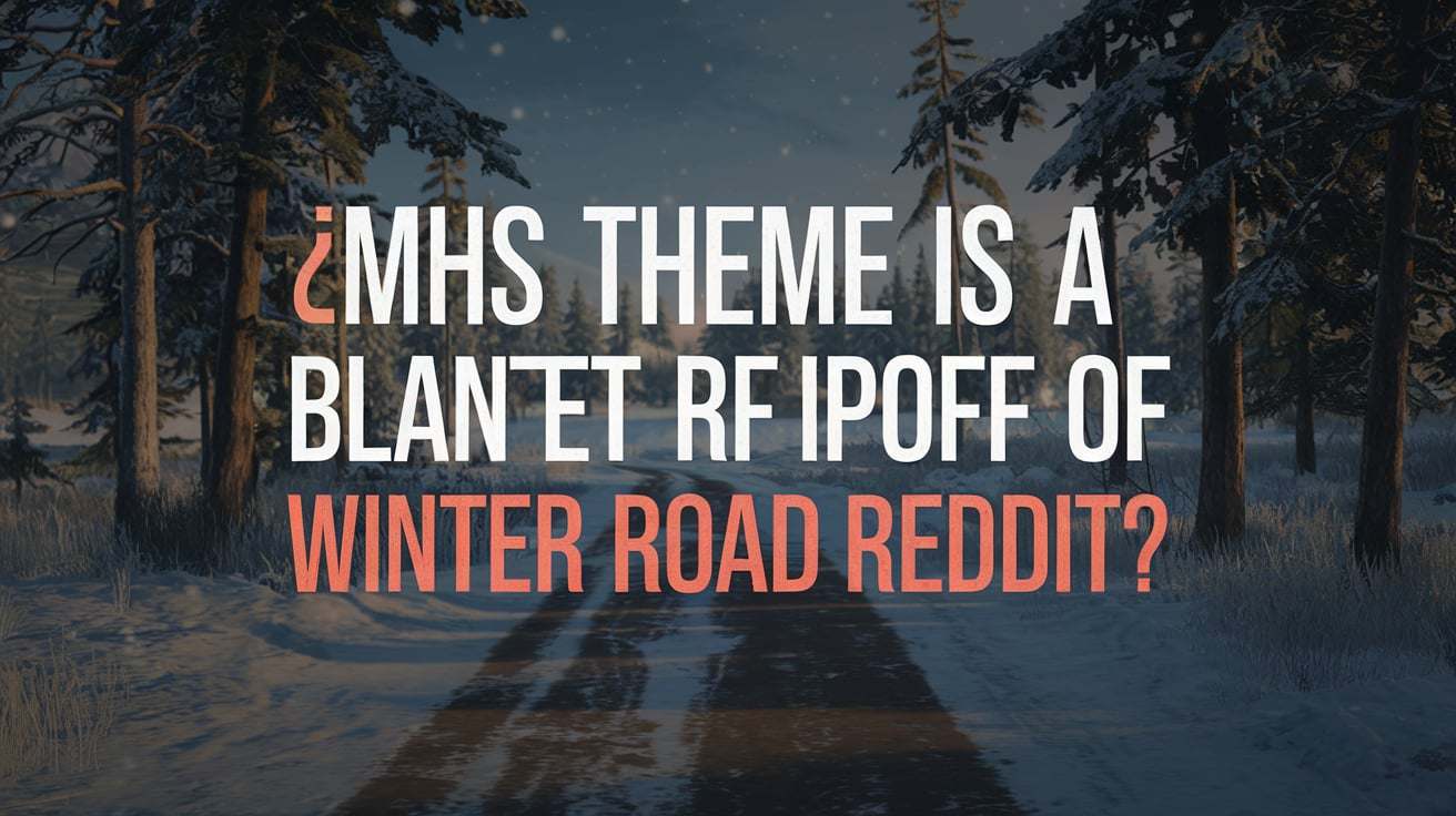 mhs theme is a blantet rfipoff of winter road reddit​