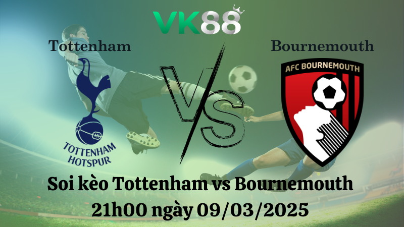 Soi kèo Tottenham vs Bournemouth 21h00 ngày 09/03/2025