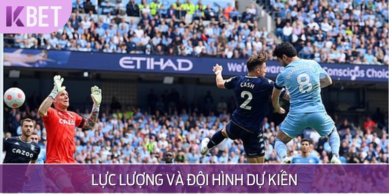 Thông tin về đội hình dự kiến của hai đội Manchester City vs Aston Villa