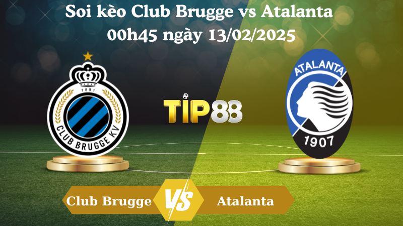 Soi kèo Club Brugge vs Atalanta 00h45 ngày 13/02/2025
