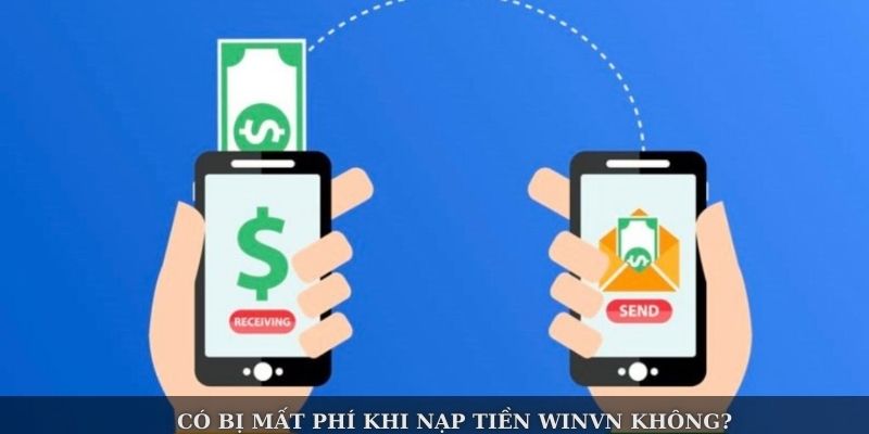 Có bị mất phí khi nạp tiền Winvn không?