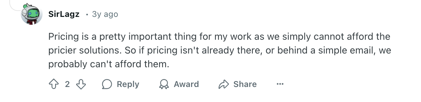 Barracuda review via Reddit. It says, "Pricing is a pretty important thing for my work as we simply cannot afford the pricier solutions. So if pricing isn't already there, or behind a simple email, we probably can't afford them."