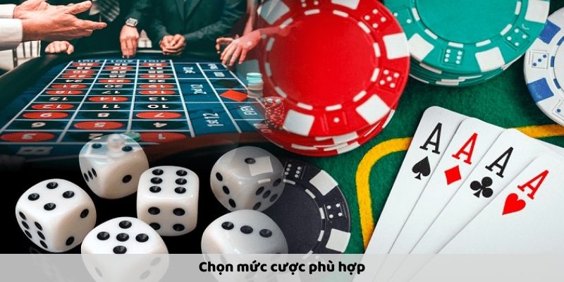 Chọn mức cược phù hợp