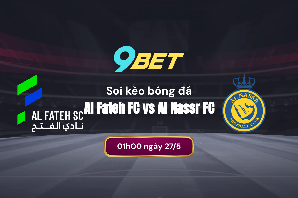 Phân tích chi tiết phong độ hai đội Al Fateh vs Al Nassr