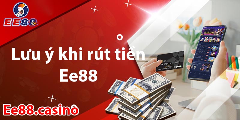 Những lưu ý khi rút tiền EE88