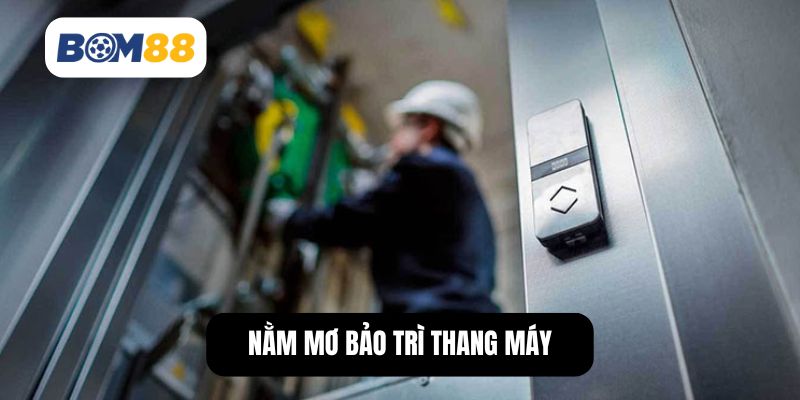 Nằm mơ bảo trì thang máy