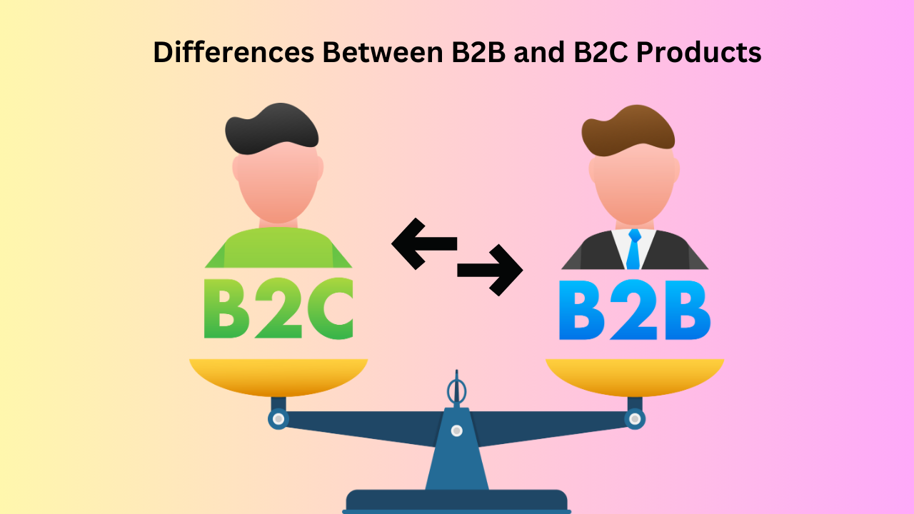 Differences Between B2B and B2C Products