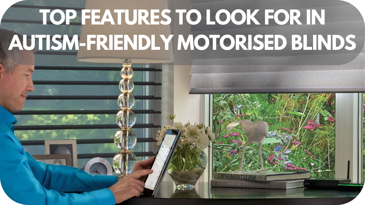 Top Features to Look for in Autism-Friendly Motorised Blinds