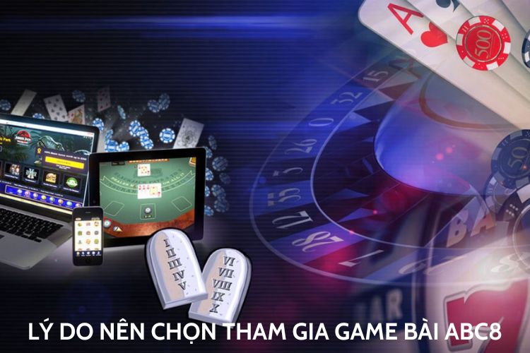 Lý do nên chọn tham gia game bài ABC8