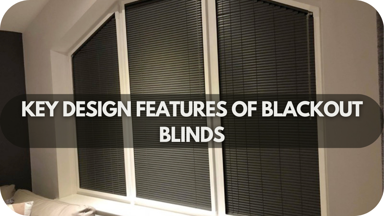 Key Design Features of Blackout Blinds