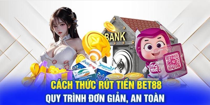 Hướng dẫn người chơi rút tiền BET88 dễ dàng, thuận tiện 