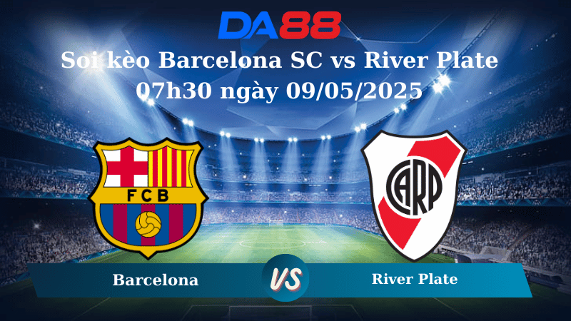Soi kèo Barcelona SC vs River Plate 07h30 ngày 09/05/2025