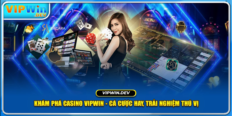 Khám Phá Casino Vipwin - Cá Cược Hay, Trải Nghiệm Thú Vị