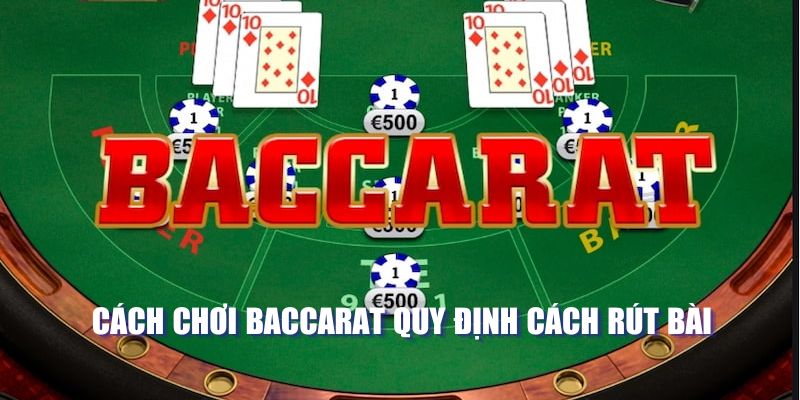 Cách chơi baccarat quy định cách rút bài