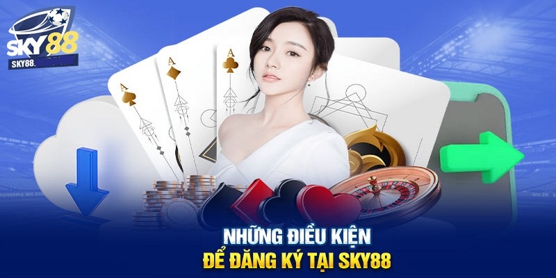 Một số tiêu chí dành cho người chơi muốn đăng ký Sky88