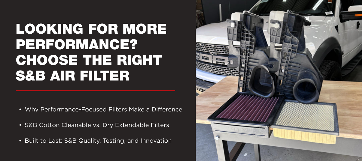 Looking for More Performance? Choose the Right S&B Air Filter