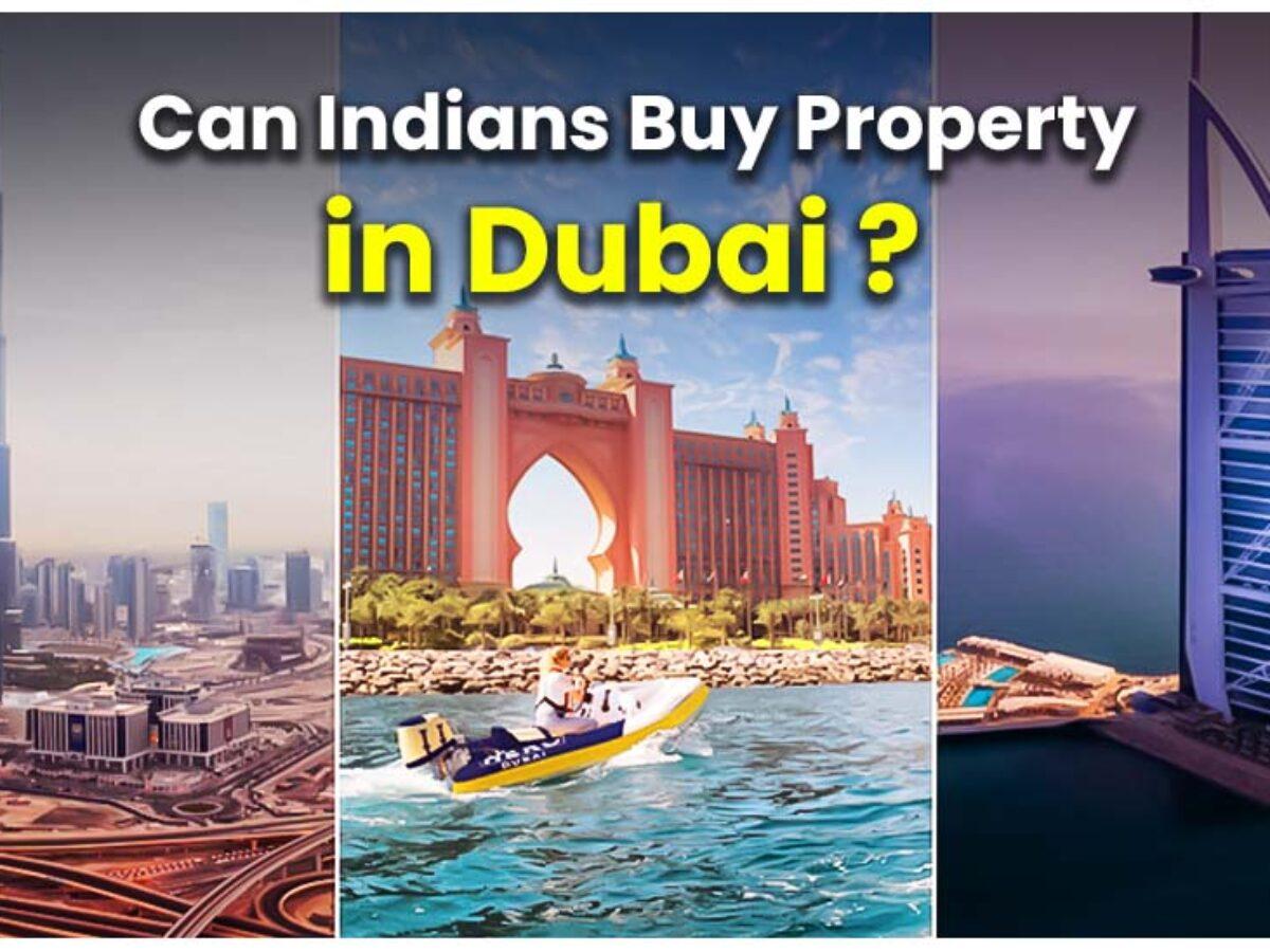 Can Indians Buy Property In Dubai - Luxury Residences Blogs