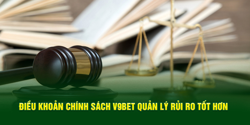 Điều khoản chính sách V9BET quản lý rủi ro tốt hơn