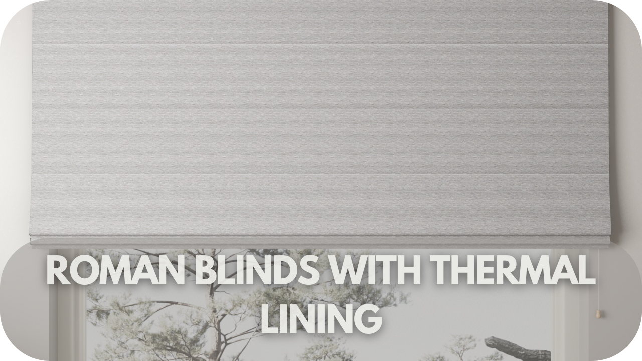 Which Blinds Will Keep You Cool: Roman Blinds with Thermal Lining