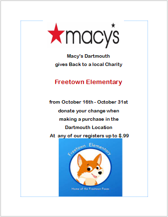 Macy's Dartmouth gives back to local charity Freetown Elementary from October 16th - October 31st donate your change when making a purchase in the Dartmouth location at any of our registers up to $0.99