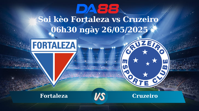 Soi kèo Fortaleza vs Cruzeiro 06h30 ngày 26/05/2025