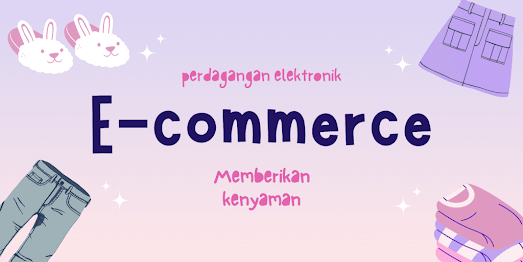 Apa Itu E-Commerce dan Pengertian E-Commerce