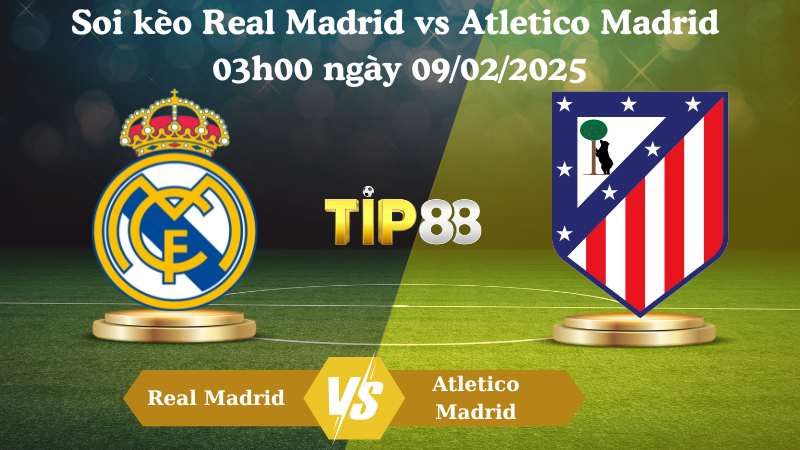 Soi kèo Real Madrid vs Atletico Madrid 03h00 ngày 09/02/2025